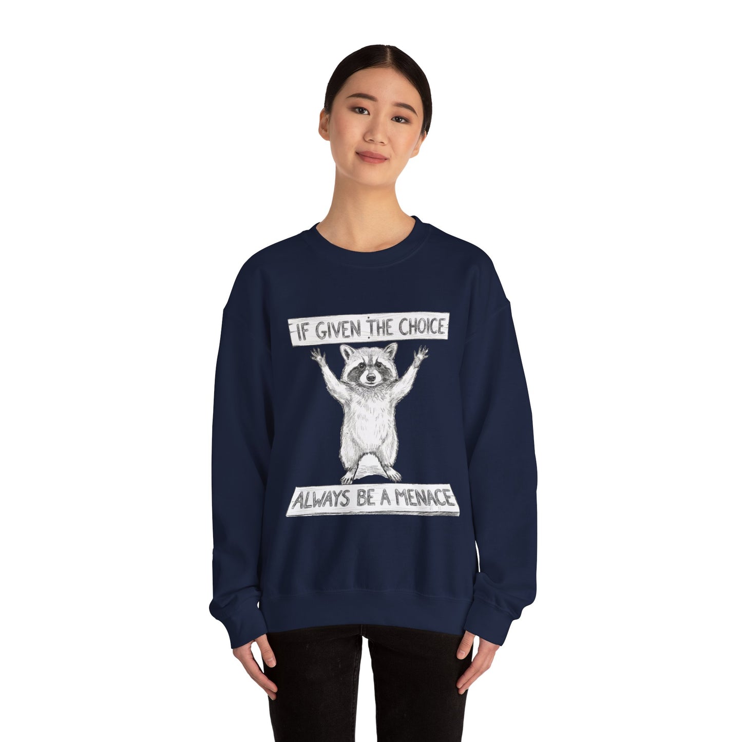 Funny Raccoon Sweatshirt - If Given The Choice Always Be A Menace - Chaotic Animal Lover Gift - Trash Panda Humor Crewneck Heavy Weight
