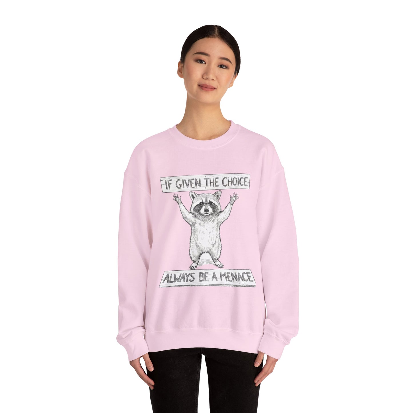 Funny Raccoon Sweatshirt - If Given The Choice Always Be A Menace - Chaotic Animal Lover Gift - Trash Panda Humor Crewneck Heavy Weight