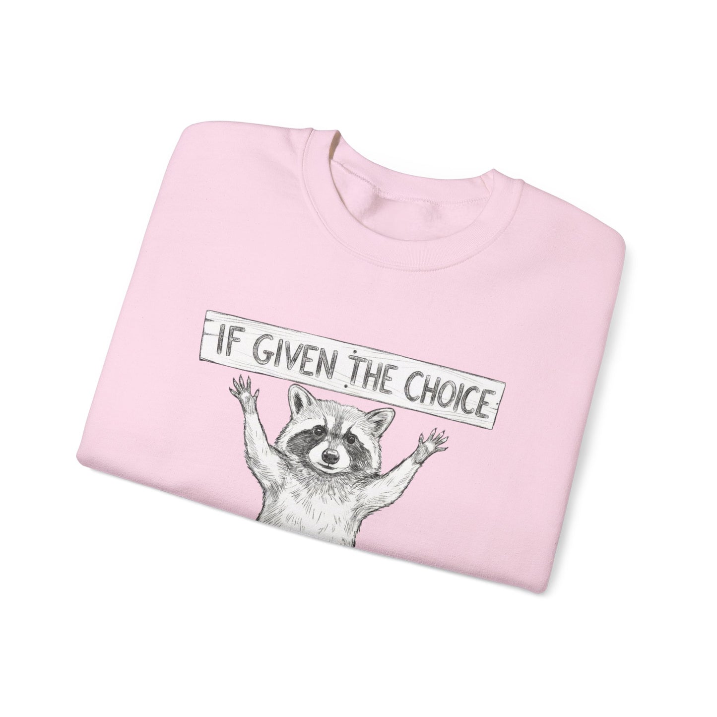 Funny Raccoon Sweatshirt - If Given The Choice Always Be A Menace - Chaotic Animal Lover Gift - Trash Panda Humor Crewneck Heavy Weight