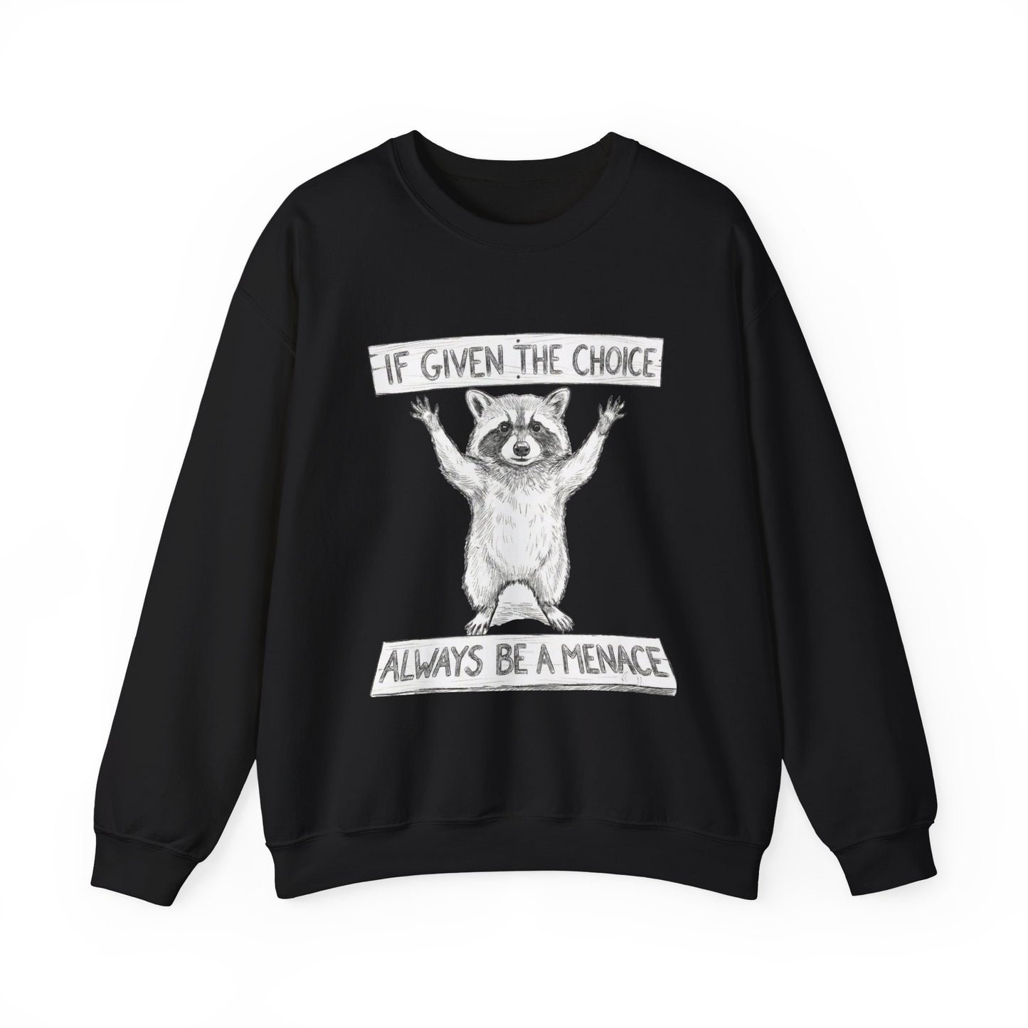 Funny Raccoon Sweatshirt - If Given The Choice Always Be A Menace - Chaotic Animal Lover Gift - Trash Panda Humor Crewneck Heavy Weight