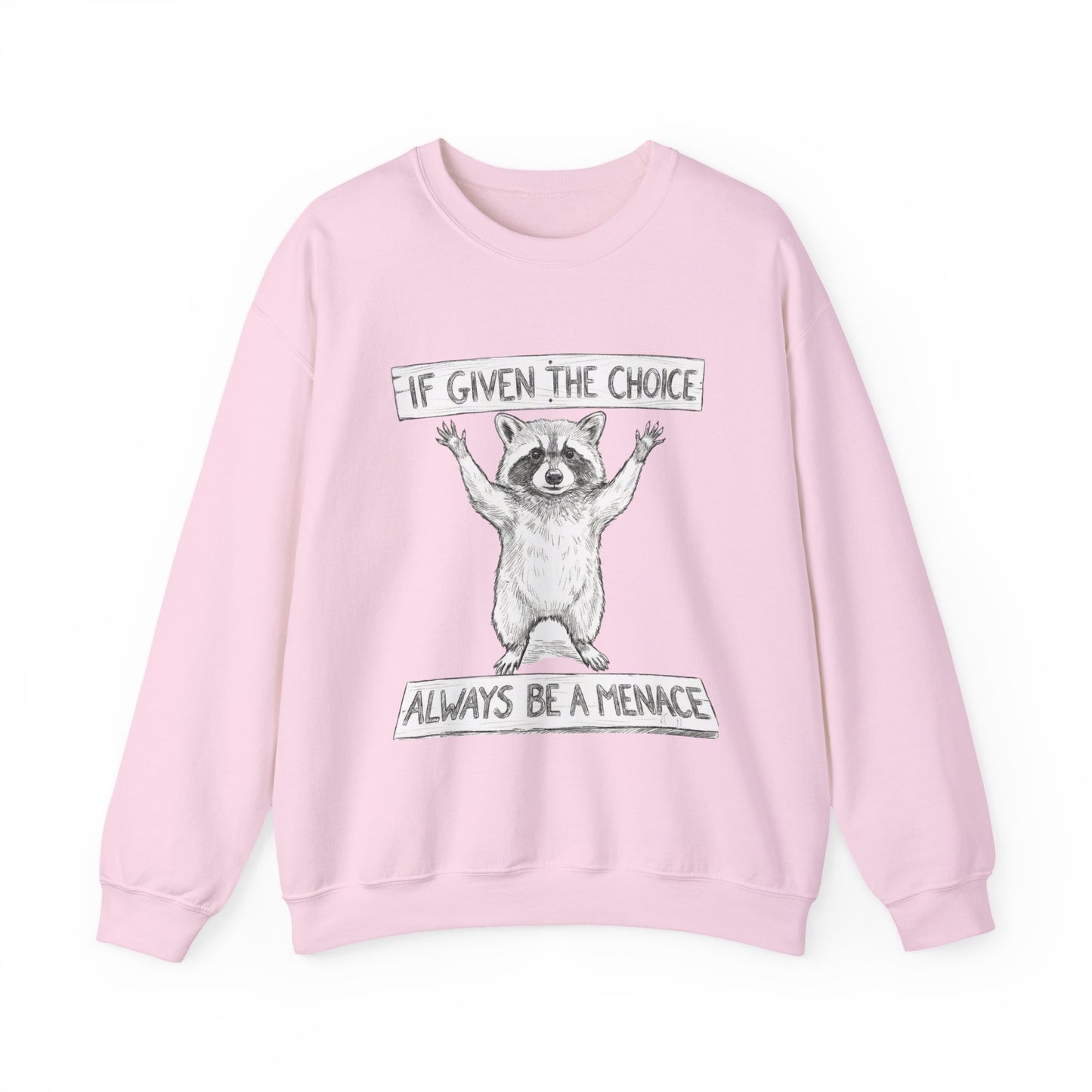 Funny Raccoon Sweatshirt - If Given The Choice Always Be A Menace - Chaotic Animal Lover Gift - Trash Panda Humor Crewneck Heavy Weight